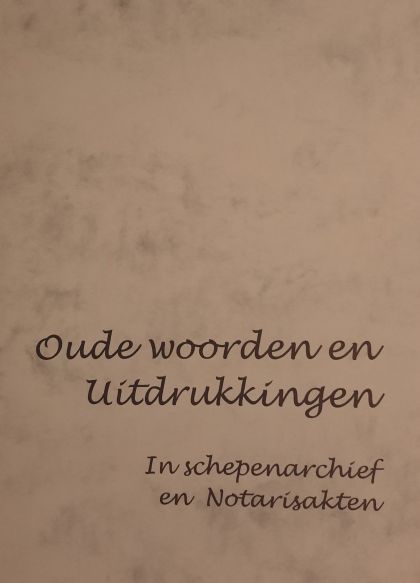 Oude woorden en uitdrukkingen; in schepenarchief en notarisakten