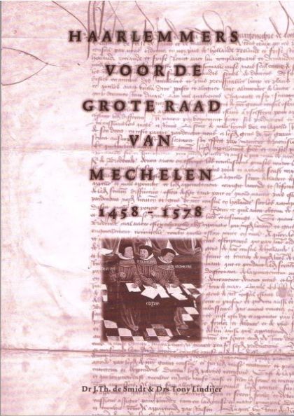 Haarlemmers voor de Grote Raad van Mechelen 1458-1578; gebaseerd op Algemeen Rijksarchief Brussel fonds Grote Raad en Stadsarchief van Haarlem